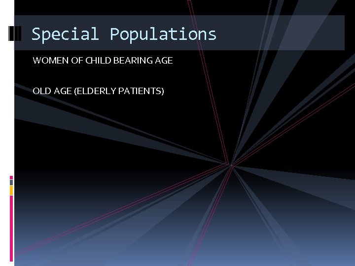 Special Populations WOMEN OF CHILD BEARING AGE OLD AGE (ELDERLY PATIENTS) 