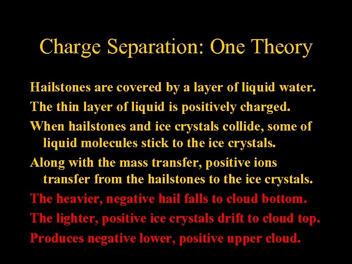 Charge Separation: One Theory Hailstones are covered by a layer of liquid water. The