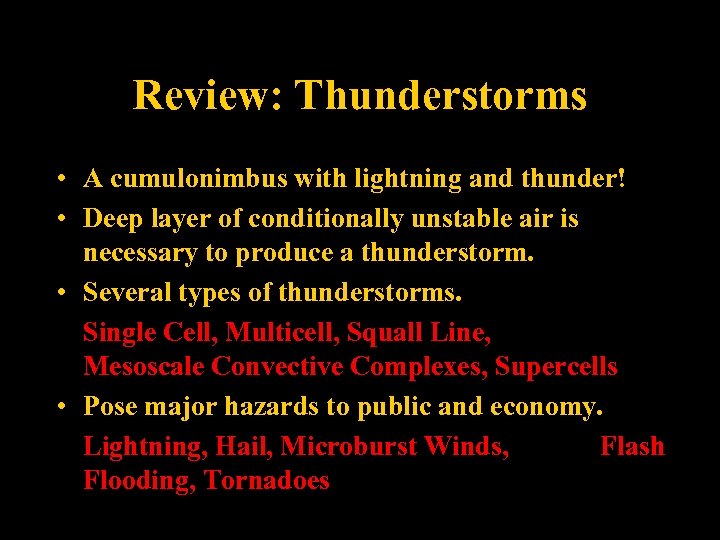 Review: Thunderstorms • A cumulonimbus with lightning and thunder! • Deep layer of conditionally
