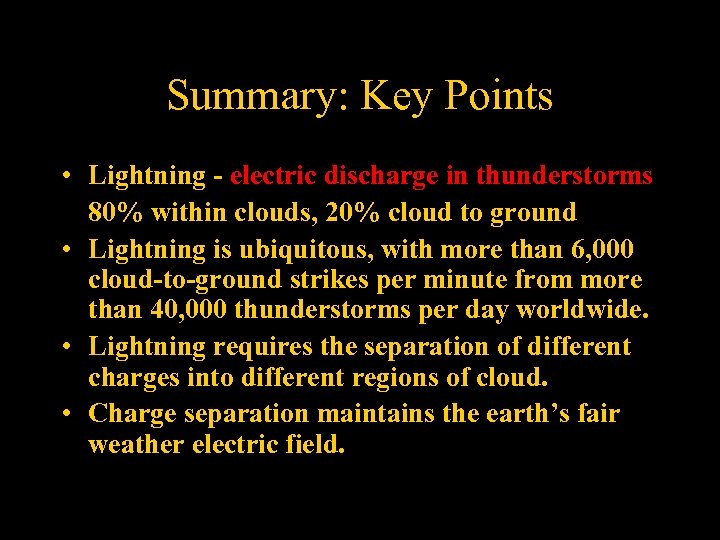Summary: Key Points • Lightning - electric discharge in thunderstorms 80% within clouds, 20%