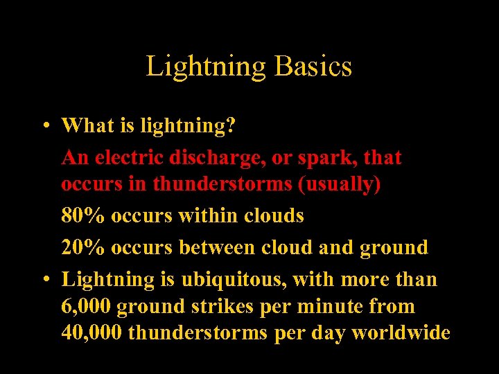 Lightning Basics • What is lightning? An electric discharge, or spark, that occurs in