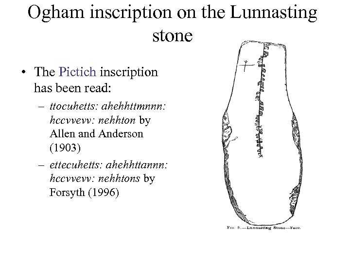 Ogham inscription on the Lunnasting stone • The Pictich inscription has been read: –