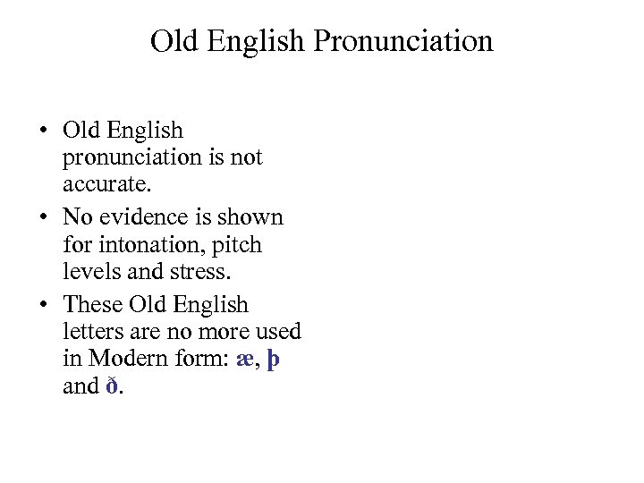 Old English Pronunciation • Old English pronunciation is not accurate. • No evidence is