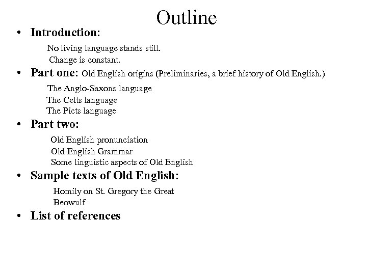 Outline • Introduction: No living language stands still. Change is constant. • Part one: