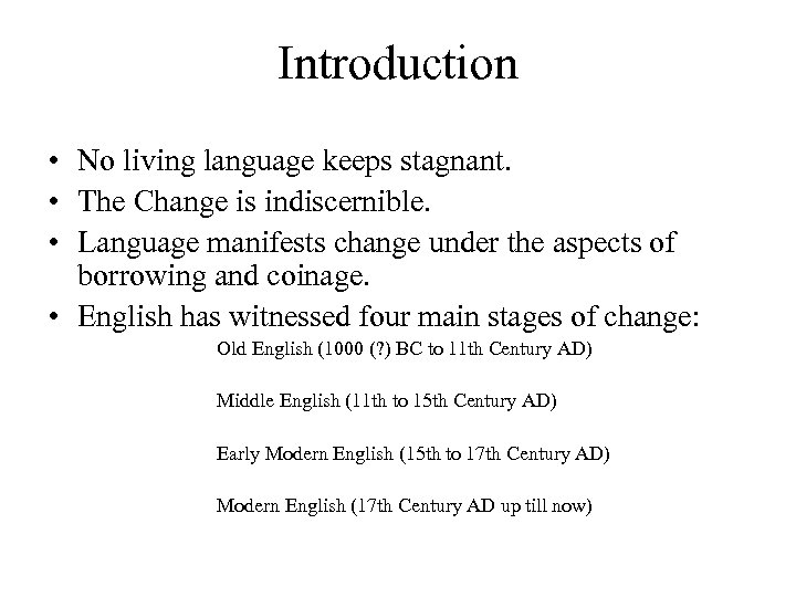 Introduction • No living language keeps stagnant. • The Change is indiscernible. • Language