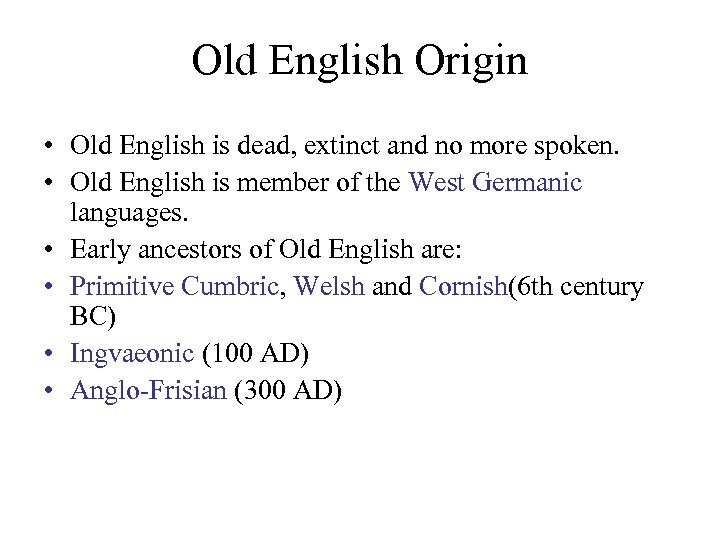 Old English Origin • Old English is dead, extinct and no more spoken. •
