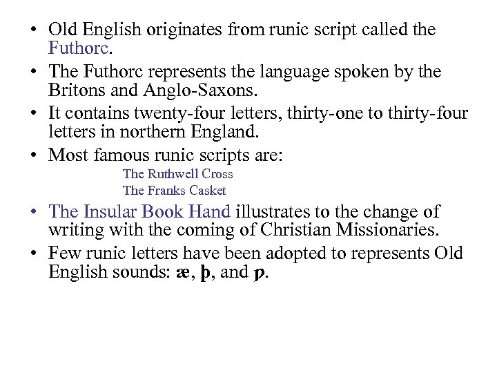  • Old English originates from runic script called the Futhorc. • The Futhorc