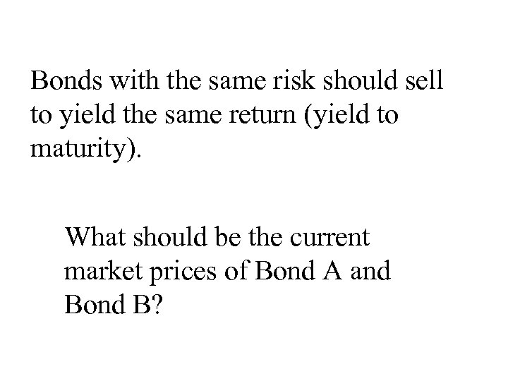 Bonds with the same risk should sell to yield the same return (yield to