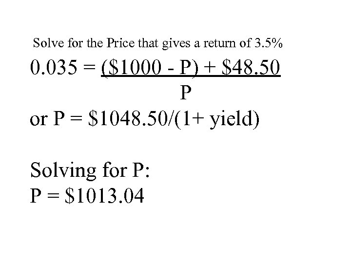 Solve for the Price that gives a return of 3. 5% 0. 035 =