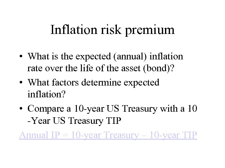 Inflation risk premium • What is the expected (annual) inflation rate over the life