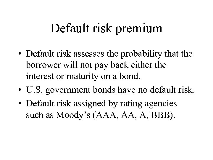 Default risk premium • Default risk assesses the probability that the borrower will not