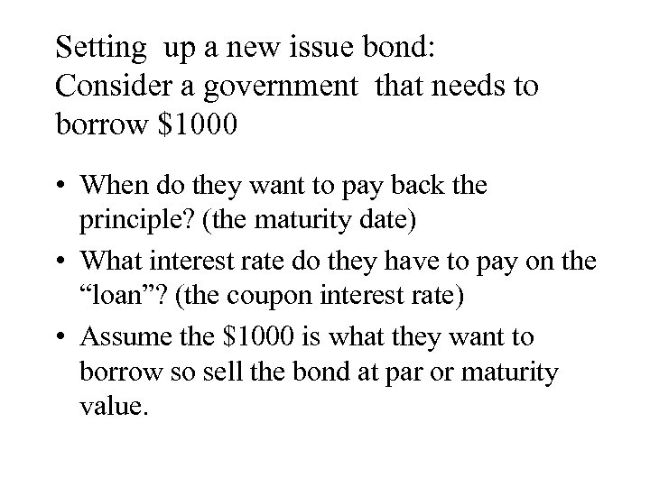 Setting up a new issue bond: Consider a government that needs to borrow $1000
