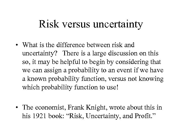 Risk versus uncertainty • What is the difference between risk and uncertainty? There is