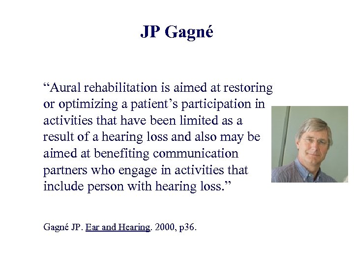 JP Gagné “Aural rehabilitation is aimed at restoring or optimizing a patient’s participation in