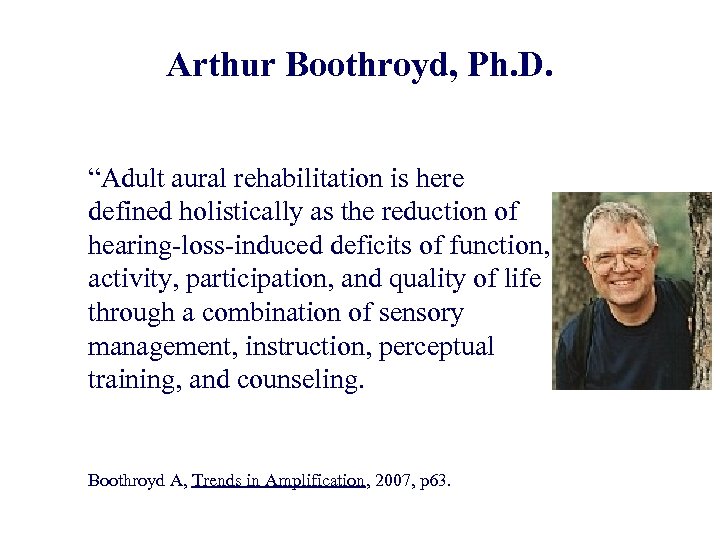 Arthur Boothroyd, Ph. D. “Adult aural rehabilitation is here defined holistically as the reduction