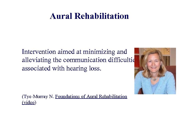Aural Rehabilitation Intervention aimed at minimizing and alleviating the communication difficulties associated with hearing
