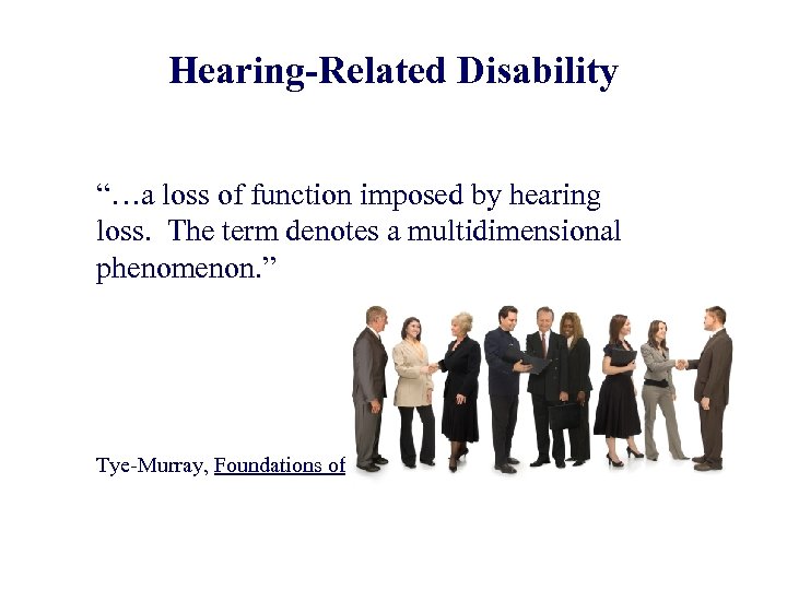 Hearing-Related Disability “…a loss of function imposed by hearing loss. The term denotes a