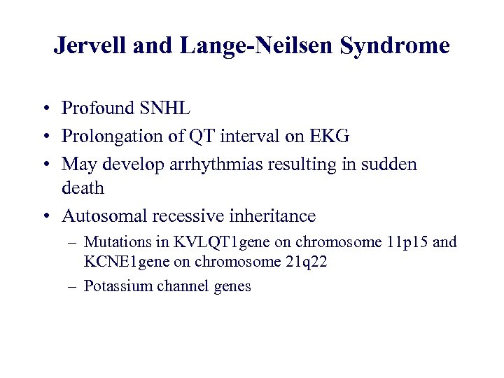 Jervell and Lange-Neilsen Syndrome • Profound SNHL • Prolongation of QT interval on EKG