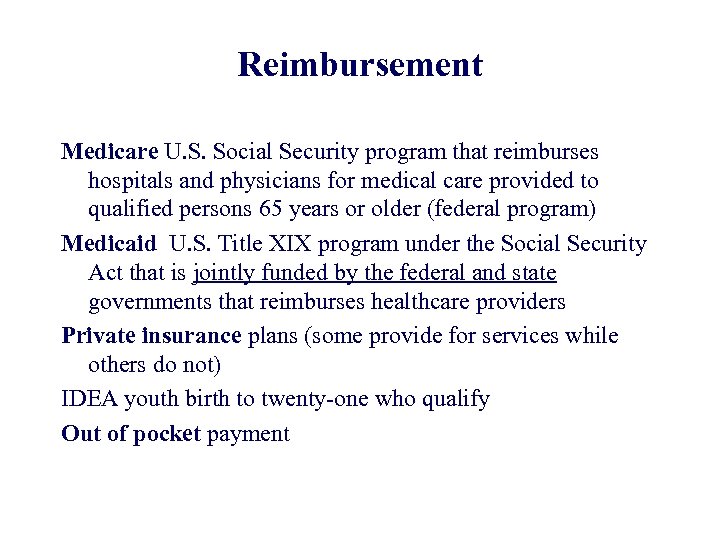 Reimbursement Medicare U. S. Social Security program that reimburses hospitals and physicians for medical