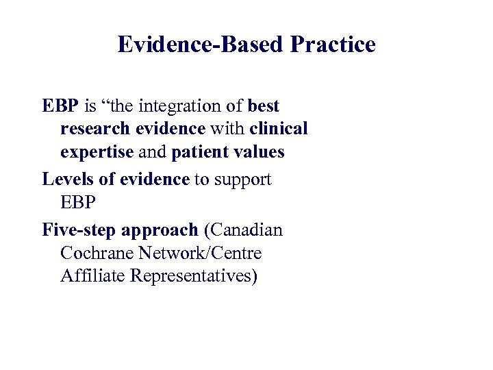 Evidence-Based Practice EBP is “the integration of best research evidence with clinical expertise and