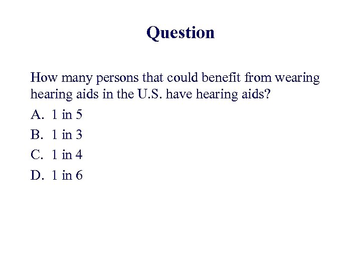 Question How many persons that could benefit from wearing hearing aids in the U.
