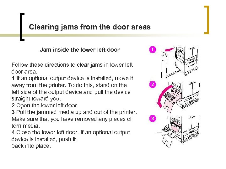 Clearing jams from the door areas Jam inside the lower left door Follow these