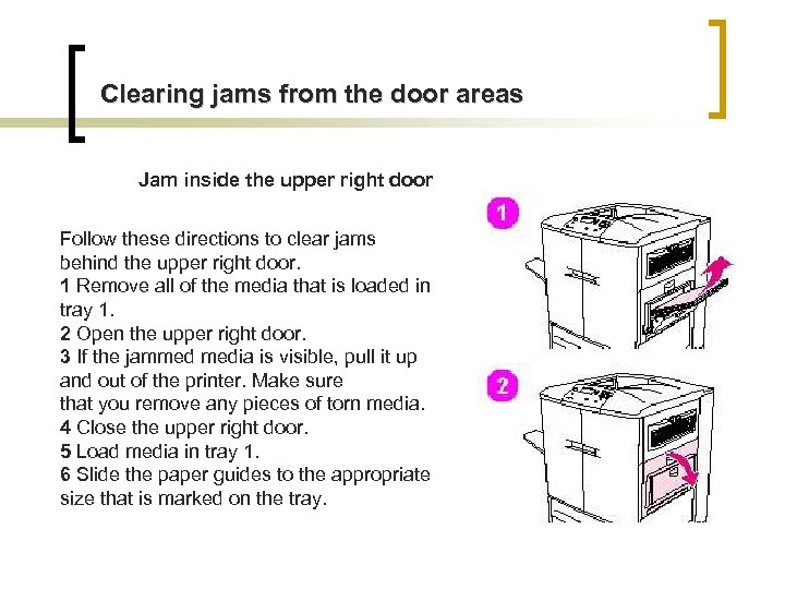 Clearing jams from the door areas Jam inside the upper right door Follow these