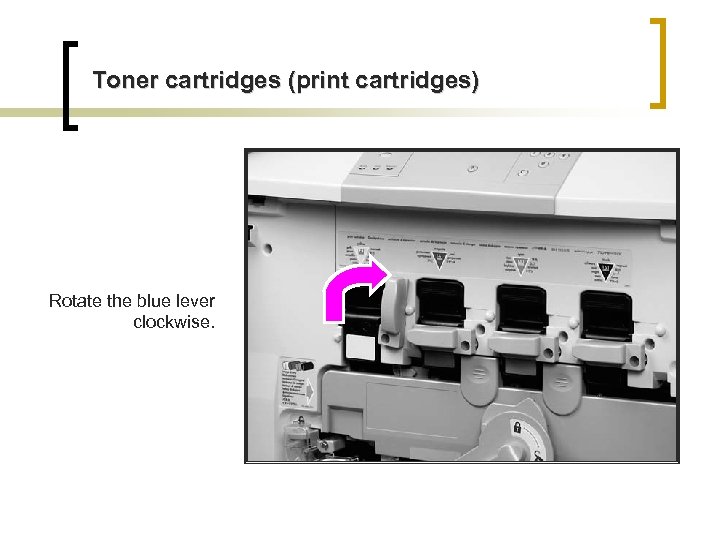 Toner cartridges (print cartridges) Rotate the blue lever clockwise. 