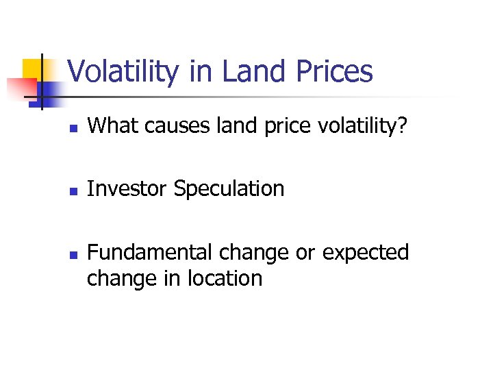 Volatility in Land Prices n What causes land price volatility? n Investor Speculation n