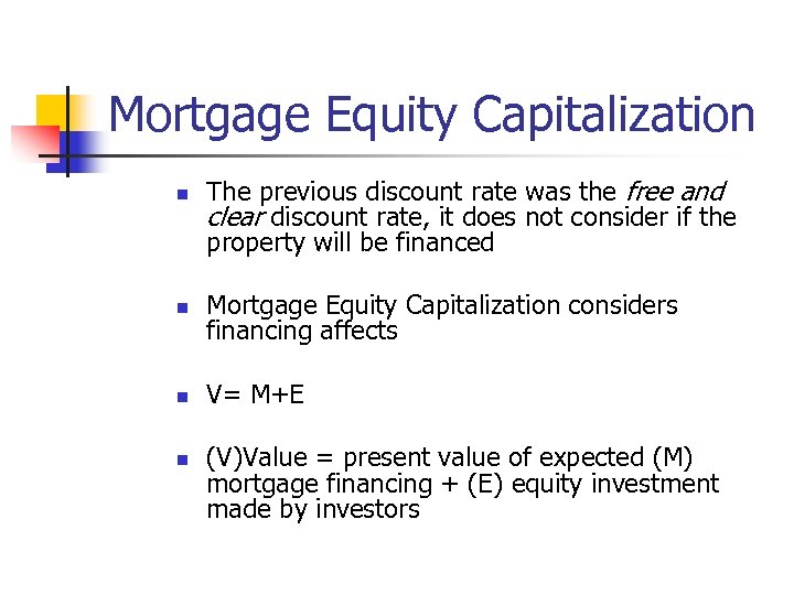 Mortgage Equity Capitalization n The previous discount rate was the free and clear discount