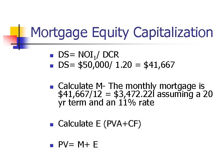 Mortgage Equity Capitalization n DS= NOI 1/ DCR DS= $50, 000/ 1. 20 =