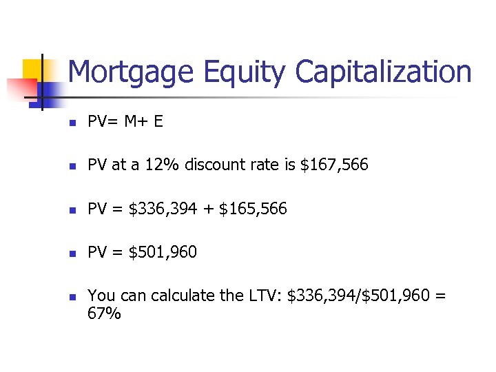 Mortgage Equity Capitalization n PV= M+ E n PV at a 12% discount rate