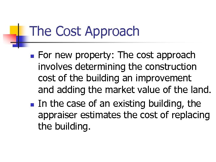 The Cost Approach n n For new property: The cost approach involves determining the