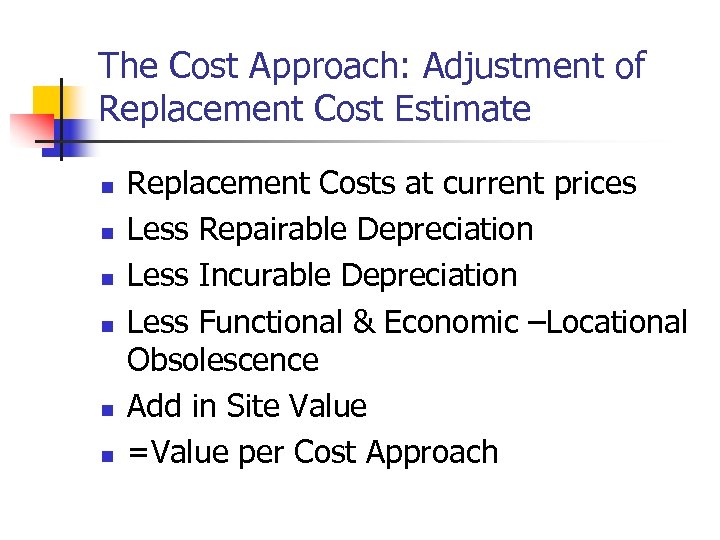 The Cost Approach: Adjustment of Replacement Cost Estimate n n n Replacement Costs at