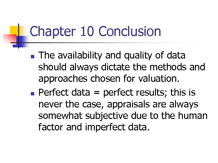 Chapter 10 Conclusion n n The availability and quality of data should always dictate