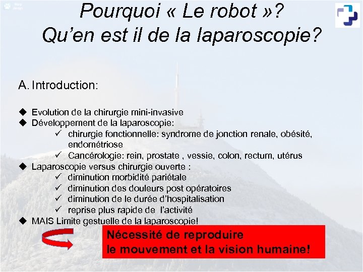 Pourquoi « Le robot » ? Qu’en est il de la laparoscopie? A. Introduction: