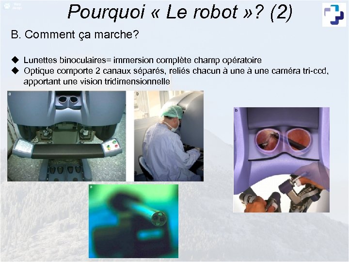 Pourquoi « Le robot » ? (2) B. Comment ça marche? u Lunettes binoculaires=