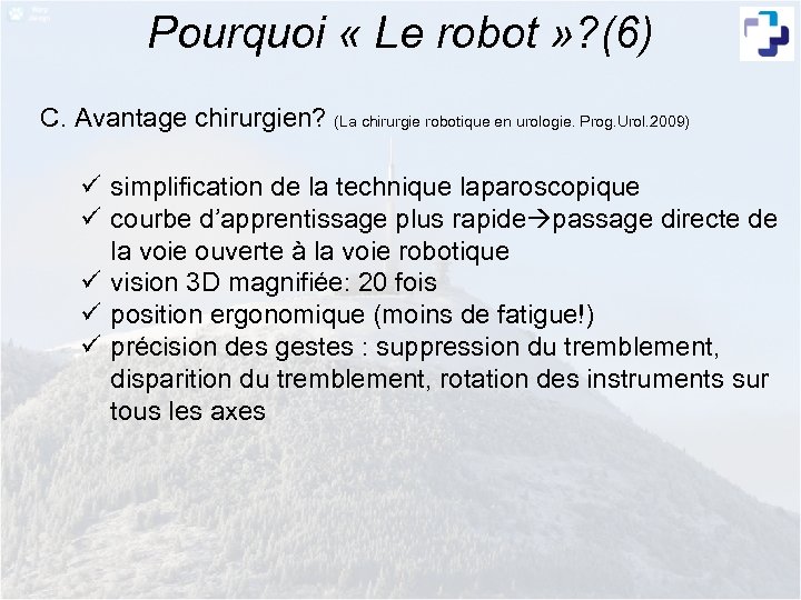 Pourquoi « Le robot » ? (6) C. Avantage chirurgien? (La chirurgie robotique en