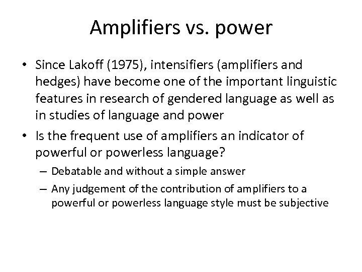 Amplifiers vs. power • Since Lakoff (1975), intensifiers (amplifiers and hedges) have become one