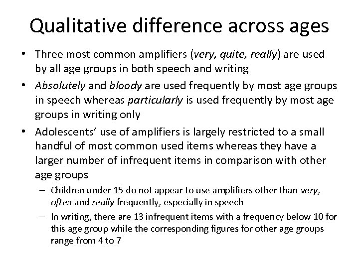 Qualitative difference across ages • Three most common amplifiers (very, quite, really) are used