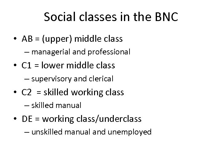 Social classes in the BNC • AB = (upper) middle class – managerial and