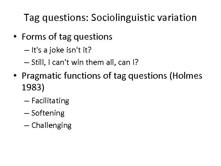 Tag questions: Sociolinguistic variation • Forms of tag questions – It's a joke isn't