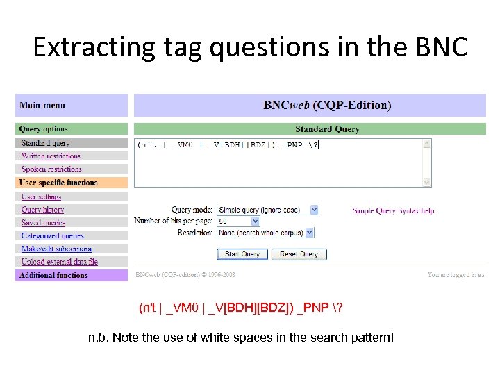 Extracting tag questions in the BNC (n't | _VM 0 | _V[BDH][BDZ]) _PNP ?
