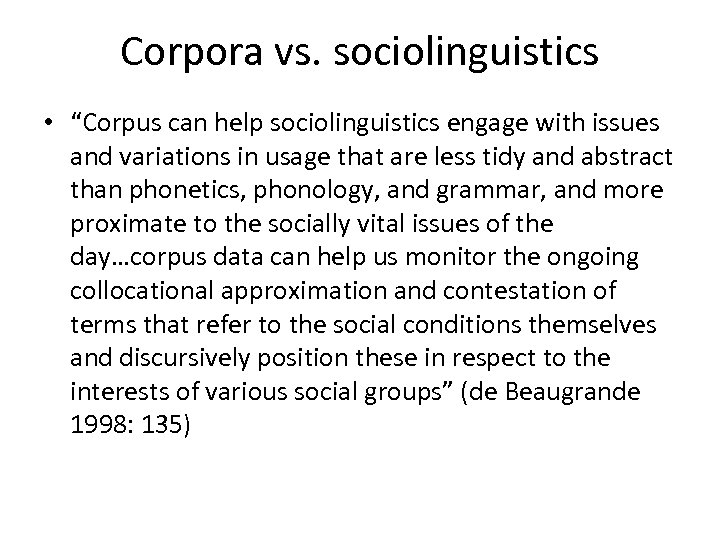 Corpora vs. sociolinguistics • “Corpus can help sociolinguistics engage with issues and variations in
