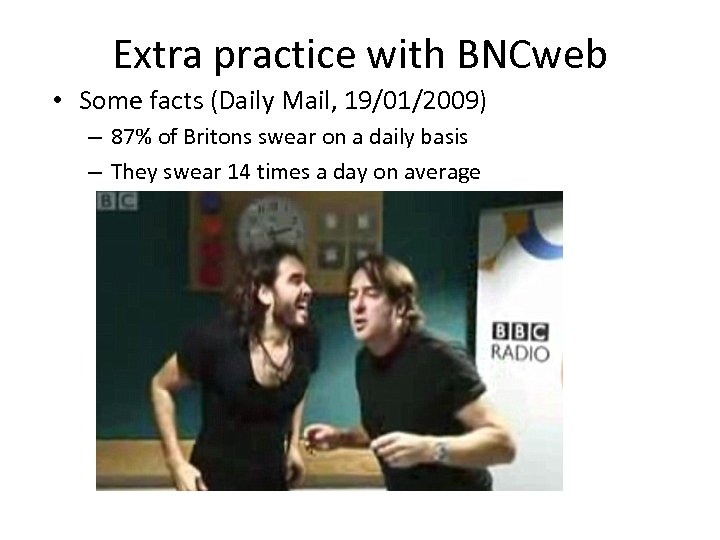 Extra practice with BNCweb • Some facts (Daily Mail, 19/01/2009) – 87% of Britons