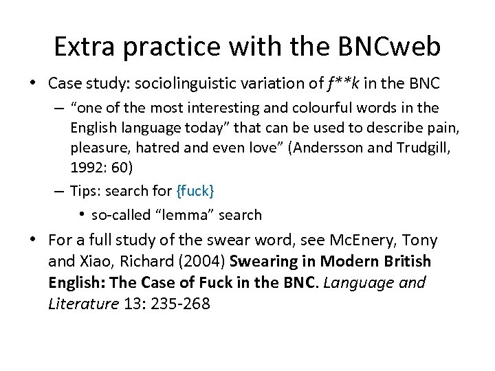 Extra practice with the BNCweb • Case study: sociolinguistic variation of f**k in the