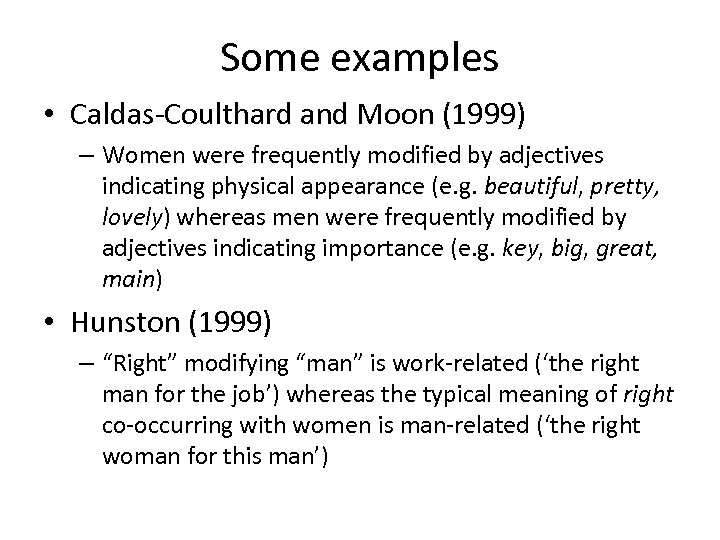 Some examples • Caldas-Coulthard and Moon (1999) – Women were frequently modified by adjectives