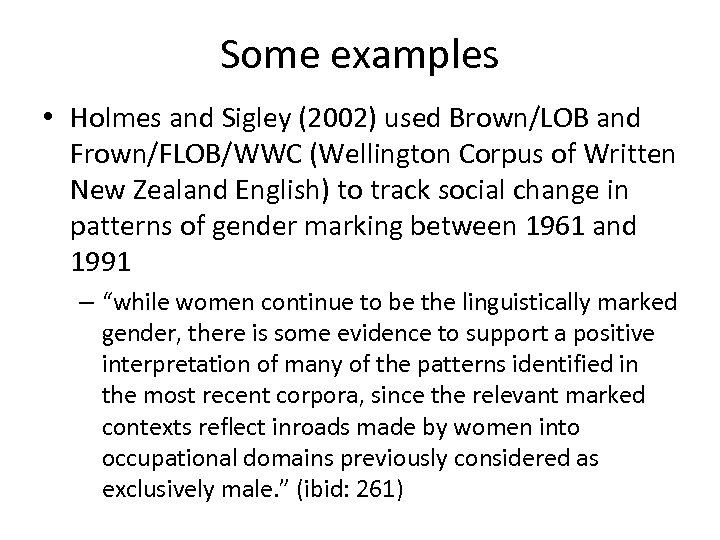 Some examples • Holmes and Sigley (2002) used Brown/LOB and Frown/FLOB/WWC (Wellington Corpus of