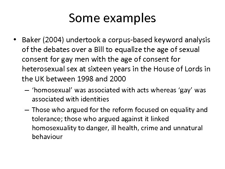 Some examples • Baker (2004) undertook a corpus-based keyword analysis of the debates over