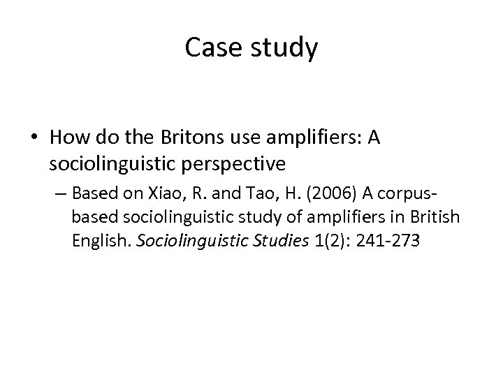 Case study • How do the Britons use amplifiers: A sociolinguistic perspective – Based